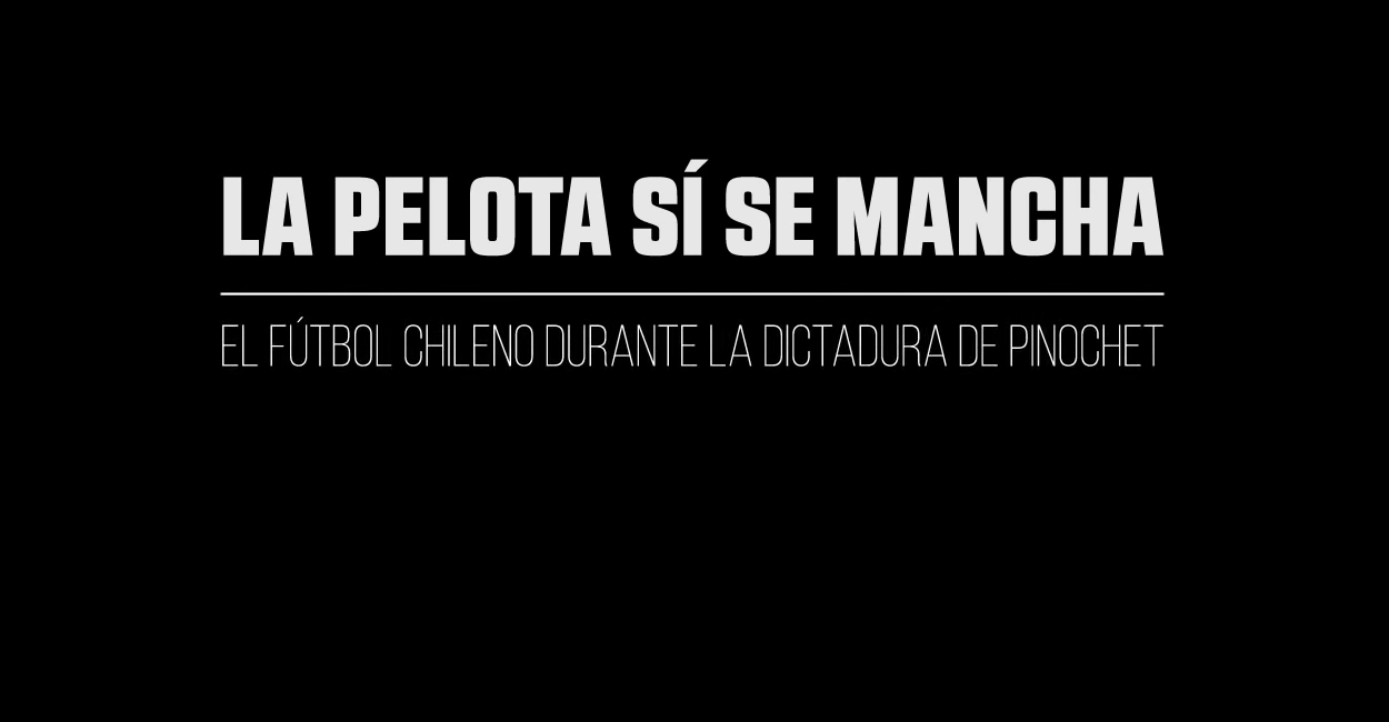 “La pelota sí se mancha”: El documental sobre el fútbol chileno durante la dictadura