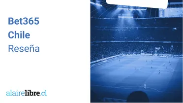 Opiniones Bet365 Chile | Diciembre 2025